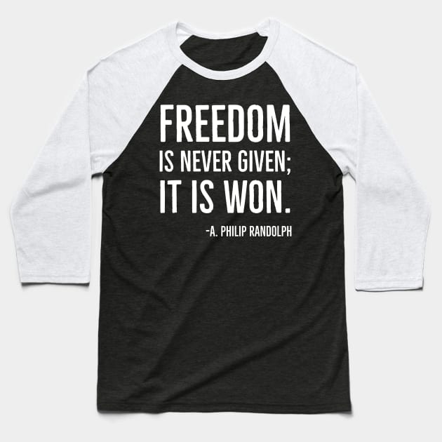 Freedom is never given it is won, A.Philip Randolph, Black History Quote Baseball T-Shirt by UrbanLifeApparel